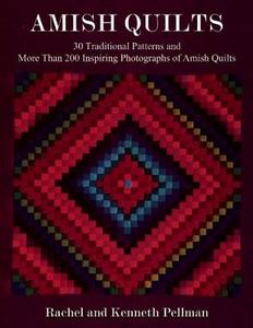 Amish Quilts: 30 Traditional Patterns and More Than 200 Inspiring Photographs of Amish Quilts di Kenneth Pellman, Rachel T. Pellman edito da GOOD BOOKS