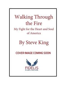 Walking Through The Fire di Steve King edito da Fidelis Publishing