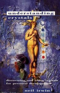 Understanding Crystals di Neil Irwin edito da HarperCollins Publishers