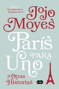 París Para Uno Y Otras Historias / Paris for One and Other Stories di Jojo Moyes edito da SUMA