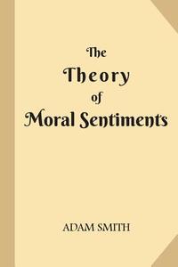 The Theory of Moral Sentiments di Adam Smith edito da Createspace Independent Publishing Platform