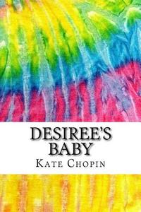 Desiree's Baby: Includes MLA Style Citations for Scholarly Secondary Sources, Peer-Reviewed Journal Articles and Critical Essays (Squi di Kate Chopin edito da Createspace Independent Publishing Platform