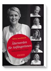 Älterwerden für Anfängerinnen di Silvia Aeschbach edito da Wörterseh Verlag
