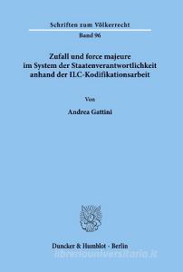 Zufall und force majeure im System der Staatenverantwortlichkeit anhand der ILC-Kodifikationsarbeit. di Andrea Gattini edito da Duncker & Humblot