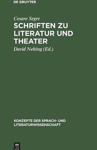 Schriften zu Literatur und Theater di Cesare Segre edito da De Gruyter