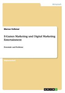 E-Games Marketing und Digital Marketing Entertainment di Marcus Volkmar edito da GRIN Verlag