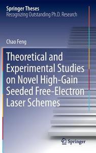 Theoretical and Experimental Studies on Novel High-Gain Seeded Free-Electron Laser Schemes di Chao Feng edito da Springer Berlin Heidelberg