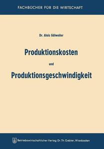 Produktionskosten und Produktionsgeschwindigkeit di Aloys Gälweiler edito da Gabler Verlag