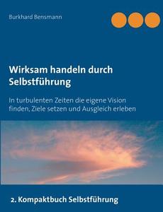 Wirksam Handeln Durch Selbstfuhrung di Burkhard Bensmann edito da Books On Demand