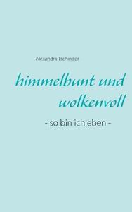 himmelbunt und wolkenvoll di Alexandra Tschinder edito da Books on Demand