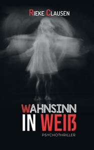 Wahnsinn in Weiß di Rieke Clausen edito da Books on Demand