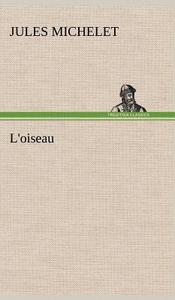 L'oiseau di Jules Michelet edito da TREDITION CLASSICS