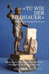 «Tu wie der Bildhauer» di Roy Kunz, Thomas Müller edito da Salier Verlag
