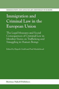 Immigration and Criminal Law in the European Union: The Legal Measures and Social Consequences of Criminal Law in Member edito da BRILL ACADEMIC PUB