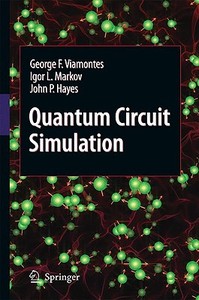 Quantum Circuit Simulation di George F. Viamontes, Igor L. Markov, John P. Hayes edito da SPRINGER NATURE