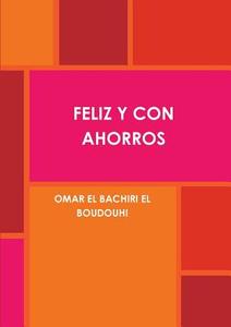 FELIZ Y CON AHORROS. di Omar El Bachiri El Boudouhi edito da OMAR EL BACHIRI EL BOUDOUHI