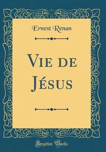 FRE-VIE DE JESUS (CLASSIC REPR di Ernest Renan edito da FB&C LTD