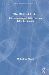 The Birth Of Ethics di Michael van Manen edito da Taylor & Francis Ltd