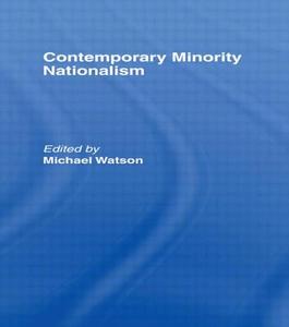 Contemporary Minority Nationalism di Michael Watson edito da Taylor & Francis Ltd