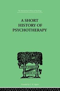 A Short History Of Psychotherapy di Nigel Walker edito da Taylor & Francis Ltd