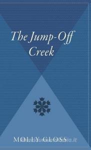 The Jump-Off Creek di Molly Gloss edito da MARINER BOOKS