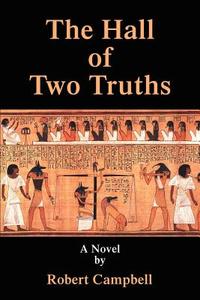 The Hall of Two Truths di Robert C. Campbell edito da AUTHORHOUSE