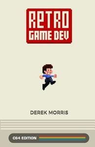 Retro Game Dev: C64 Edition di Derek Morris edito da Retro Game Dev