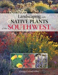 Landscaping With Native Plants Of The Southwest di George Oxford Miller edito da Voyageur Press Inc