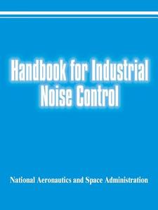 Handbook for Industrial Noise Control di National Aeronautics &. Space Administra edito da INTL LAW & TAXATION PUBL