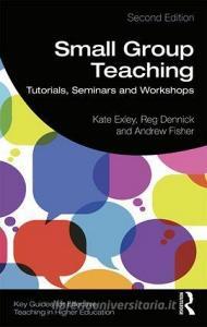 Small Group Teaching di Kate (The University of Leeds Exley, Reg (University of Nottingham Dennick, Andrew Fisher edito da Taylor & Francis Ltd