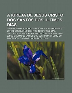 A Igreja De Jesus Cristo Dos Santos Dos di Fonte Wikipedia edito da Books LLC, Wiki Series