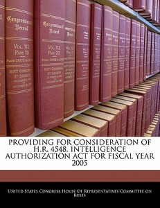 Providing For Consideration Of H.r. 4548, Intelligence Authorization Act For Fiscal Year 2005 edito da Bibliogov