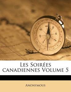 Les Soir Es Canadiennes Volume 5 di Anonymous edito da Nabu Press