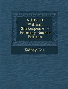Life of William Shakespeare di Sidney Lee edito da Nabu Press
