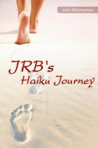 JRB's Haiku Journey di John Belchamber edito da Lulu.com