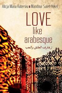 Love like Arabesque di Alicja Kuberska, Mandour Saleh Hikel edito da Lulu.com