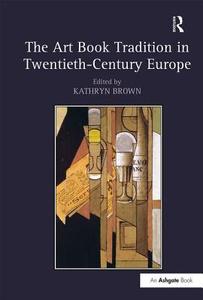 The Art Book Tradition in Twentieth-Century Europe edito da ROUTLEDGE