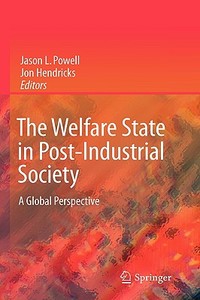 The Welfare State in Post-Industrial Society: A Global Perspective di Jason L. Powell, Jon Hendricks edito da SPRINGER NATURE