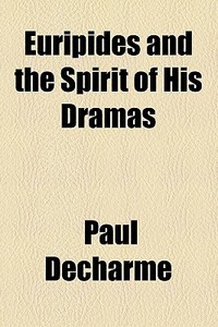 Euripides And The Spirit Of His Dramas di Paul Decharme edito da General Books Llc