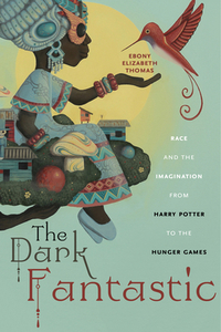 The Dark Fantastic di Ebony Elizabeth Thomas edito da New York University Press