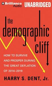 The Demographic Cliff: How to Survive and Prosper During the Great Deflation of 2014-2019 di Harry S. Dent edito da Brilliance Corporation