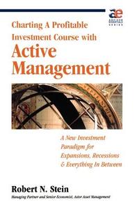 Active Management: Profitable Strategies for Today's Investment Climate di Robert N. Stein edito da MARKETPLACE BOOKS