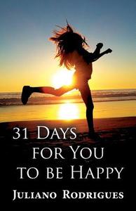 31 Days For You To Be Happy di Juliano Rodrigues edito da Publishamerica