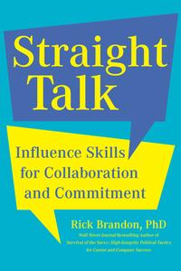 Straight Talk: Influence Skills for Collaboration and Commitment di Rick Brandon edito da BENBELLA BOOKS