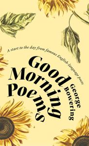 Good Morning Poems: A Start to the Day from Famous English-Language Poets di George Bowering edito da NEWEST PRESS