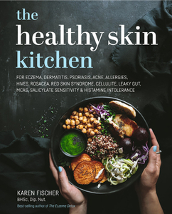 The Healthy Skin Kitchen: For Eczema, Dermatitis, Psoriasis, Acne, Allergies, Hives, Rosacea, Cellulite, Wrinkles, Leaky di Karen Fischer edito da EXISLE PUB