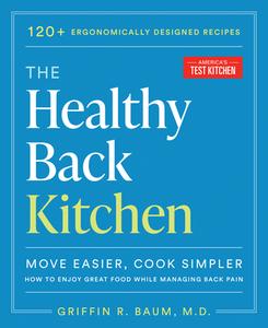 The Healthy Back Cookbook: Move Easier, Cook Simplerhow to Enjoy Great Food While Managing Back Pain di America'S Test Kitchen edito da AMER TEST KITCHEN