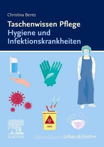 Taschenwissen Pflege Hygiene und Infektionskrankheiten di Christina Bentz edito da Urban & Fischer/Elsevier