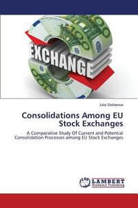 Consolidations Among EU Stock Exchanges di Julia Stefanova edito da LAP Lambert Academic Publishing