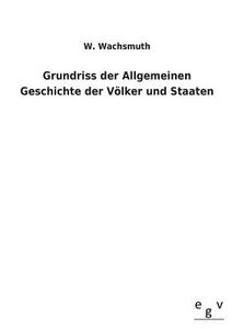Grundriss der Allgemeinen Geschichte der Völker und Staaten di W. Wachsmuth edito da Outlook Verlag